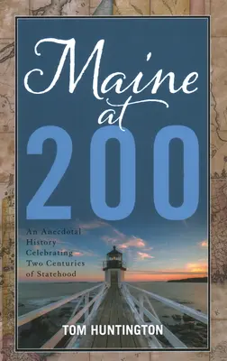 Maine at 200: Eine anekdotische Geschichte zur Feier von zwei Jahrhunderten Staatlichkeit - Maine at 200: An Anecdotal History Celebrating Two Centuries of Statehood