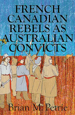 Französisch-kanadische Rebellen als australische Sträflinge - French Canadian Rebels as Australian Convicts