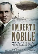 Umberto Nobile und die arktische Suche nach dem Luftschiff Italia - Umberto Nobile and the Arctic Search for the Airship Italia