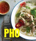 Das PHO-Kochbuch: Einfache bis abenteuerliche Rezepte für Vietnams beliebteste Suppe und Nudeln - The PHO Cookbook: Easy to Adventurous Recipes for Vietnam's Favorite Soup and Noodles