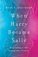 Als Harry zu Sally wurde - Eine Antwort auf den Transgender-Moment - When Harry Became Sally - Responding to the Transgender Moment