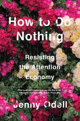 Wie man nichts tut: Widerstand gegen die Aufmerksamkeitsökonomie - How to Do Nothing: Resisting the Attention Economy