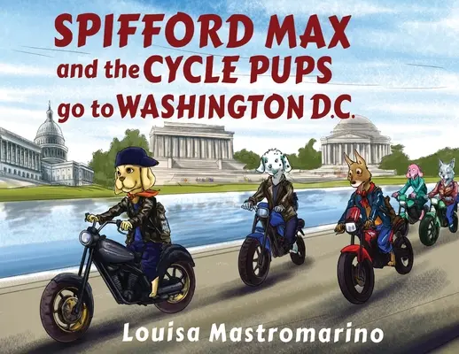 Spifford Max und die Fahrrad-Welpen fahren nach Washington, D.C. - Spifford Max and the Cycle Pups Go to Washington, D.C.