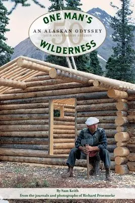 Die Wildnis eines Mannes, 50. Jubiläumsausgabe: Eine Alaska-Odyssee - One Man's Wilderness, 50th Anniversary Edition: An Alaskan Odyssey