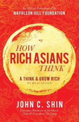 Wie reiche Asiaten denken: Eine Veröffentlichung von Think and Grow Rich - How Rich Asians Think: A Think and Grow Rich Publication