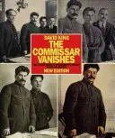 Der Kommissar verschwindet: Die Fälschung von Fotografien und Kunst in Stalins Russland - The Commissar Vanishes: The Falsification of Photographs and Art in Stalin's Russia