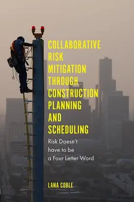 Kollaborative Risikominderung durch Bauplanung und -terminierung: Risiko muss kein Wort mit vier Buchstaben sein - Collaborative Risk Mitigation Through Construction Planning and Scheduling: Risk Doesn't Have to Be a Four Letter Word