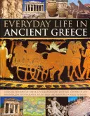 Das alltägliche Leben im antiken Griechenland: Eine Sozialgeschichte der griechischen Zivilisation und Kultur, dargestellt in 250 prächtigen Fotografien, Skulpturen und Gemälden - Everyday Life in Ancient Greece: A Social History of Greek Civilization and Culture, Shown in 250 Magnificent Photographs, Sculptures and Paintings