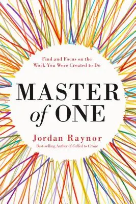 Master of One: Finde und konzentriere dich auf die Arbeit, für die du geschaffen wurdest - Master of One: Find and Focus on the Work You Were Created to Do