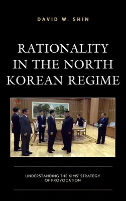 Rationalität im nordkoreanischen Regime: Die Provokationsstrategie der Kims verstehen - Rationality in the North Korean Regime: Understanding the Kims' Strategy of Provocation