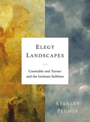 Elegische Landschaften: Constable und Turner und das intime Erhabene - Elegy Landscapes: Constable and Turner and the Intimate Sublime