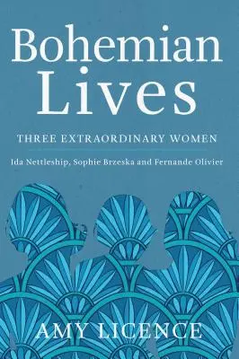 Bohemian Lives: Drei außergewöhnliche Frauen: Ida Nettleship, Sophie Brzeska und Fernande Olivier - Bohemian Lives: Three Extraordinary Women: Ida Nettleship, Sophie Brzeska and Fernande Olivier