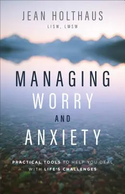 Sorgen und Ängste bewältigen: Praktische Werkzeuge für den Umgang mit den Herausforderungen des Lebens - Managing Worry and Anxiety: Practical Tools to Help You Deal with Life's Challenges