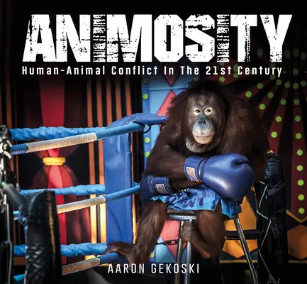 Feindseligkeit: Der Tierkonflikt im 21. Jahrhundert - Animosity: Animal Conflict in the 21st Century