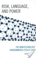 Risiko, Sprache und Macht: Der Fall der Umweltpolitik im Bereich der Nanotechnologie - Risk, Language, and Power: The Nanotechnology Environmental Policy Case