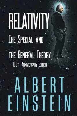 Die Relativitätstheorie: Die spezielle und die allgemeine Theorie, Ausgabe zum 100. - Relativity: The Special and the General Theory, 100th Anniversary Edition