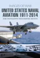 Die Marinefliegerei der Vereinigten Staaten 1911 - 2014 - United States Naval Aviation 1911 - 2014