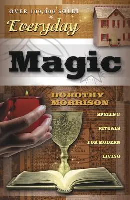 Magie im Alltag: Zaubersprüche und Rituale für das moderne Leben - Everyday Magic: Spells & Rituals for Modern Living