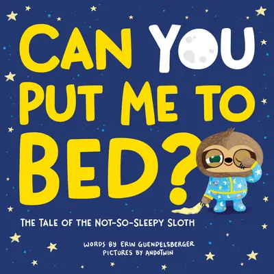 Kannst du mich ins Bett bringen? Das Märchen vom nicht ganz so schlafenden Faultier - Can You Put Me to Bed?: The Tale of the Not-So-Sleepy Sloth