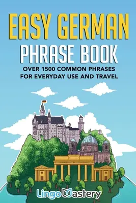 Einfacher deutscher Sprachführer: Über 1500 gebräuchliche Redewendungen für Alltag und Reise - Easy German Phrase Book: Over 1500 Common Phrases For Everyday Use And Travel