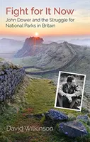 Fight for It Now - John Dower und der Kampf um die Nationalparks in Großbritannien - Fight for It Now - John Dower and the Struggle for National Parks in Britain