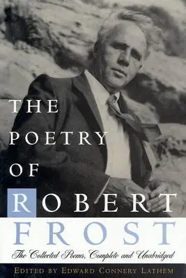 Die Poesie von Robert Frost: Die gesammelten Gedichte, vollständig und ungekürzt - The Poetry of Robert Frost: The Collected Poems, Complete and Unabridged