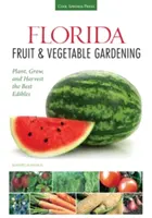 Florida Obst- und Gemüseanbau: Pflanzen, wachsen und ernten Sie die besten Lebensmittel - Florida Fruit & Vegetable Gardening: Plant, Grow, and Harvest the Best Edibles