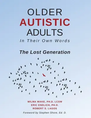 Ältere autistische Erwachsene: In ihren eigenen Worten: Die verlorene Generation - Older Autistic Adults: In Their Own Words: The Lost Generation