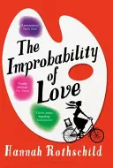 Die Unwahrscheinlichkeit der Liebe - AUF DER KURZLISTE FÜR DEN BAILEYS WOMEN'S PRIZE FOR FICTION 2016 - Improbability of Love - SHORTLISTED FOR THE BAILEYS WOMEN'S PRIZE FOR FICTION 2016
