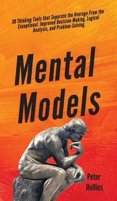 Mentale Modelle: 30 Denkwerkzeuge, die den Durchschnitt von den Außergewöhnlichen unterscheiden. Verbesserte Entscheidungsfindung, logische Analyse und Prognose - Mental Models: 30 Thinking Tools that Separate the Average From the Exceptional. Improved Decision-Making, Logical Analysis, and Prob