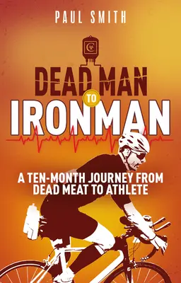 Vom toten Mann zum Eisenmann: Eine zehnmonatige Reise vom toten Fleisch zum Athleten - Dead Man to Iron Man: A Ten Month Journey from Dead Meat to Athlete