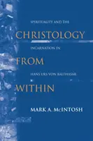 Christologie von innen: Spiritualität und die Inkarnation bei Hans Urs von Balthasar - Christology from Within: Spirituality and the Incarnation in Hans Urs Von Balthasar