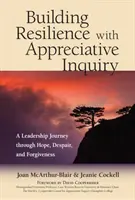 Mit Appreciative Inquiry Resilienz aufbauen: Eine Reise für Führungskräfte durch Hoffnung, Verzweiflung und Vergebung - Building Resilience with Appreciative Inquiry: A Leadership Journey Through Hope, Despair, and Forgiveness