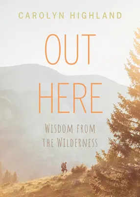 Hier draußen: Weisheit aus der Wildnis - Out Here: Wisdom from the Wilderness