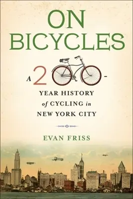 Auf Fahrrädern: Eine 200-jährige Geschichte des Radfahrens in New York City - On Bicycles: A 200-Year History of Cycling in New York City