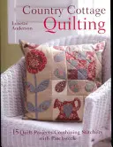 Quilten im Landhausstil: Über 20 skurrile Quiltprojekte, die Stickerei mit Patchwork kombinieren - Country Cottage Quilting: Over 20 Quirky Quilt Projects Combining Stitchery with Patchwork