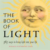 Das Buch des Lichts: 365 Wege, Licht in dein Leben zu bringen - The Book of Light: 365 Ways to Bring Light Into Your Life