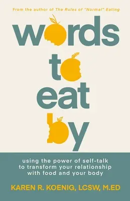 Worte, nach denen man isst: Die Macht der Selbstgespräche nutzen, um Ihre Beziehung zu Essen und Ihrem Körper zu verändern - Words to Eat by: Using the Power of Self-Talk to Transform Your Relationship with Food and Your Body