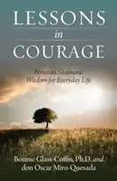 Lektionen in Courage: Peruanische schamanische Weisheit für das alltägliche Leben - Lessons in Courage: Peruvian Shamanic Wisdom for Everyday Life