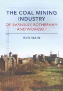 Der Steinkohlenbergbau in Barnsley, Rotherham und Worksop - The Coal Mining Industry in Barnsley, Rotherham and Worksop