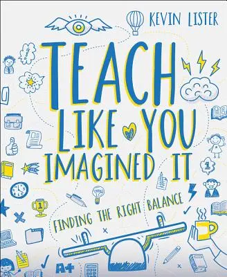 Unterrichten wie Sie es sich vorgestellt haben: Das richtige Gleichgewicht finden - Teach Like You Imagined It: Finding the Right Balance