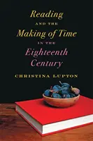 Lesen und die Gestaltung der Zeit im achtzehnten Jahrhundert - Reading and the Making of Time in the Eighteenth Century