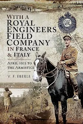 Mit einer Royal Engineers Field Company in Frankreich und Italien: April 1915 bis zum Waffenstillstand - With a Royal Engineers Field Company in France and Italy: April 1915 to the Armistice