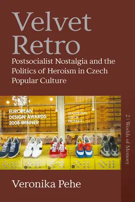 Velvet Retro: Postsozialistische Nostalgie und die Politik des Heldentums in der tschechischen Populärkultur - Velvet Retro: Postsocialist Nostalgia and the Politics of Heroism in Czech Popular Culture