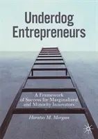 Underdog-Unternehmer: Ein Rahmen für den Erfolg von Innovatoren aus Randgruppen und Minderheiten - Underdog Entrepreneurs: A Framework of Success for Marginalized and Minority Innovators