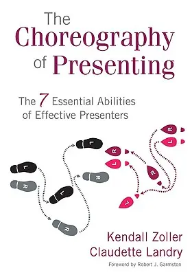Die Choreographie des Präsentierens: Die 7 wesentlichen Fähigkeiten erfolgreicher Präsentatoren - The Choreography of Presenting: The 7 Essential Abilities of Effective Presenters