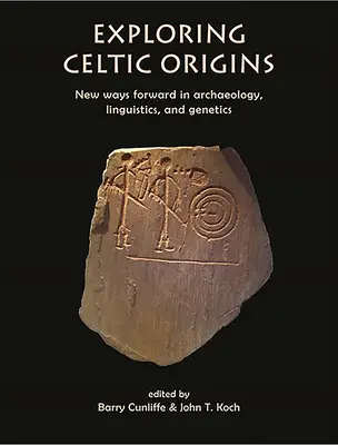 Die Erforschung der keltischen Ursprünge: Neue Wege in der Archäologie, Linguistik und Genetik - Exploring Celtic Origins: New Ways Forward in Archaeology, Linguistics, and Genetics