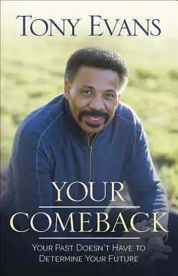 Dein Comeback: Deine Vergangenheit muss nicht über deine Zukunft entscheiden - Your Comeback: Your Past Doesn't Have to Determine Your Future