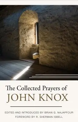 Die gesammelten Gebete von John Knox - The Collected Prayers of John Knox