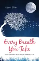 Jeder Atemzug, den du nimmst: Der Weg zu einem achtsamen Leben durch Atmen - Every Breath You Take: How to Breathe Your Way to a Mindful Life